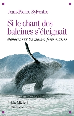 Si le chant des baleines s'éteignait - Menaces sur les mammifères marins