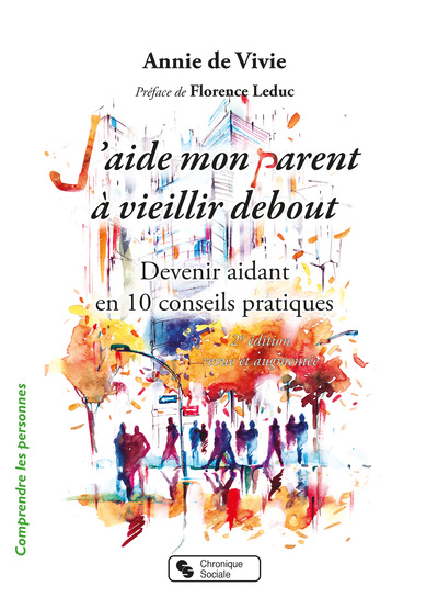 J'aide mon parent à vieillir debout  - Nouvelle Edition - Devenir aidant en 10 conseils pratiques