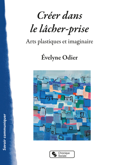 Créer dans le lâcher-prise - Arts plastiques et imaginaire