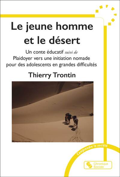 Le jeune homme et le désert - Un conte éducatif suivi de Plaidoyer vers une initiation nomade pour des adolescents en grandes difficultés