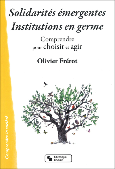 Solidarités émergentes - Institutions en germe - Comprendre pour choisir et agir