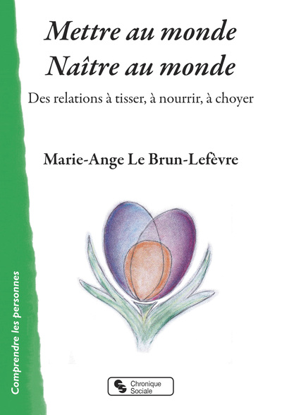Mettre au monde - Naître au monde - Des relations à tisser, à nourrir, à choyer