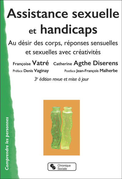 Assistance sexuelle et handicaps - Nouvelle Edition - Au désir des corps, réponses sensuelles et sexuelles avec créativités
