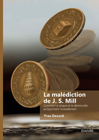 La malédiction de J. S. Mill - Comment la langue et la démocratie se façonnent mutuellement