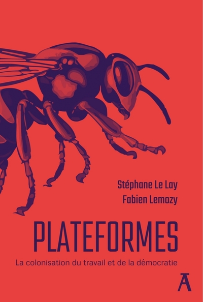 Plateformes -  La colonisation du travail et de la démocrati