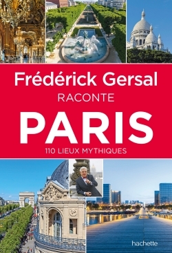 Frédérick Gersal raconte Paris - 110 lieux mythiques