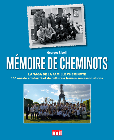 MÉMOIRE DE CHEMINOTS - La saga de la famille cheminote. 150 ans de solidarité et de culture à travers ses associations
