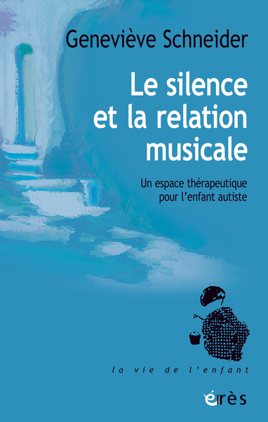 Le silence et la relation musicale - Un espace thérapeutique pour l'enfant autiste