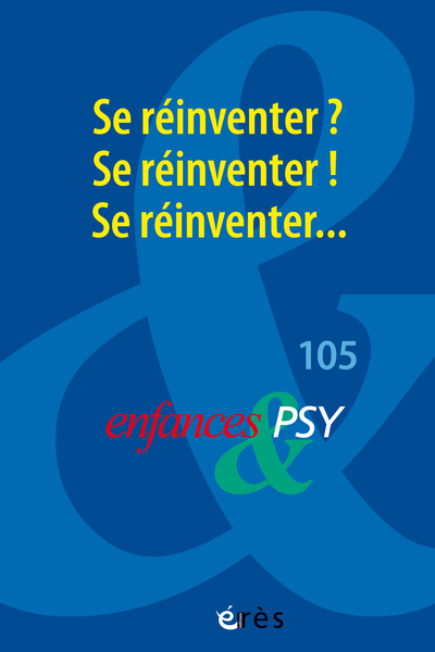 Enfances & psy n°105 - Lorsque les professionnels se réinventent...
