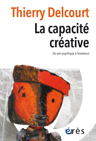 La capacité créative - Du soin psychique à l'existence