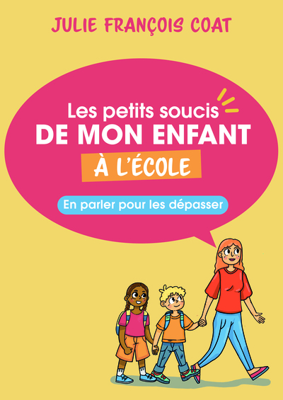 Les petits soucis de mon enfant à l'école - En parler pour les dépasser