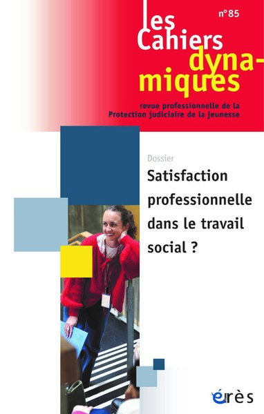 Cahiers dynamiques 85 - Satisfaction professionnelle dans le travail social ?
