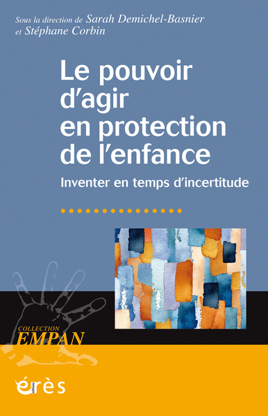 Le pouvoir d'agir en protection de l'enfance - Inventer en temps d'incertitude