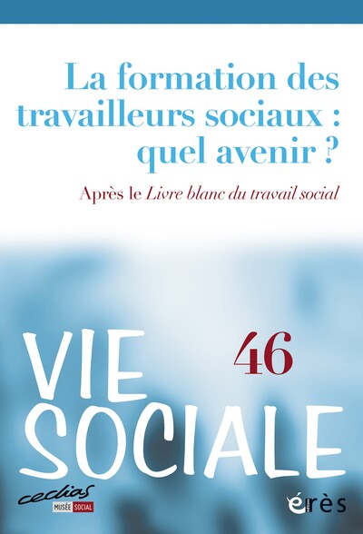 Vie sociale 46 - La formation des travailleurs sociaux: quel avenir? - Après le Livre blanc du travail social
