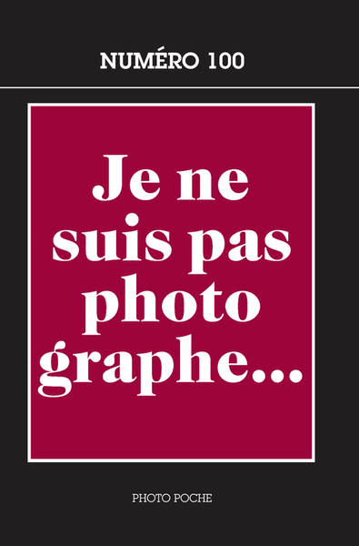 JE NE SUIS PAS PHOTOGRAPHE - photopoche N° 100