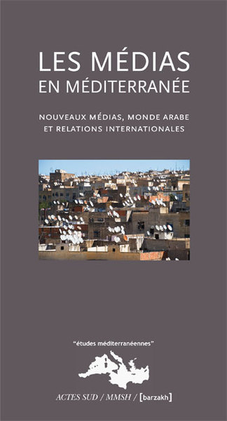Les Médias en Méditerranée - Nouveaux médias, monde arabe et relations internationales
