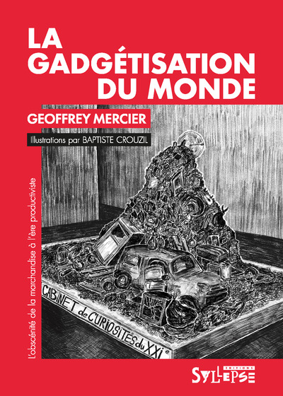 La gadgétisation du monde - L’obscénité de la marchandise à l’ère productiviste