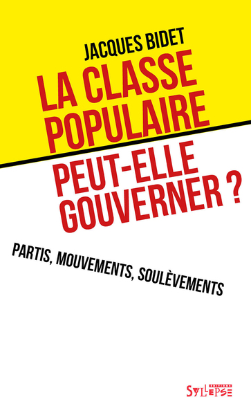 La classe populaire peut-elle gouverner ? - Partis, mouvements, soulèvements