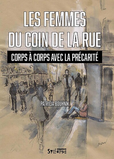 Les femmes du coin de la rue - Corps à corps avec la précarité