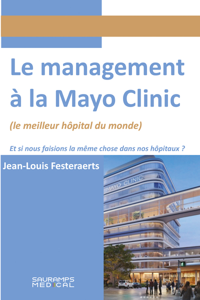 Le management à la Mayo Clinic - Et si nous faisons la même chose dans nos hôpitaux ?