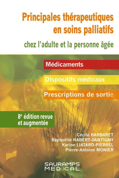 Principales thérapeutiques en soins palliatifs chez l'adulte et les peronnnes âgées 8ed revue et aumentée - Médicaments.Dispositifs médicaux.Prescriptions de sortie.Adultes et personnes âgées