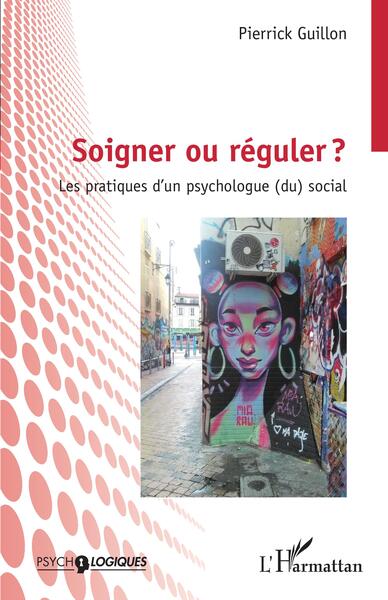 Soigner ou réguler ? - Les pratiques d'un psychologue (du) social