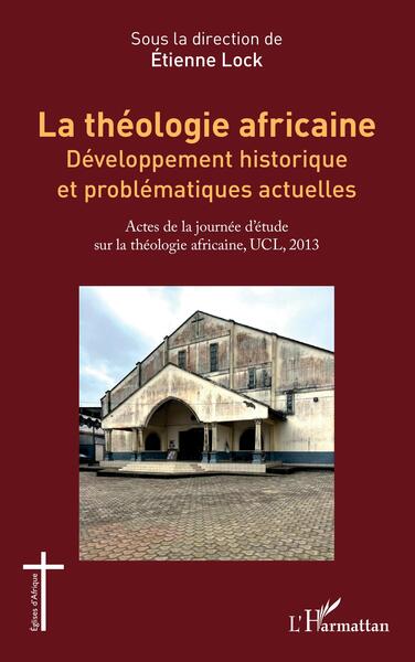 La théologie africaine - Développement historique et problématiques actuelles