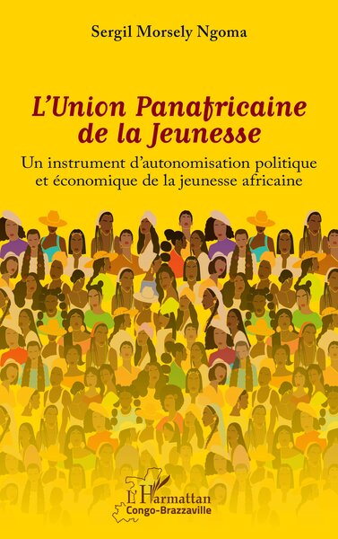 L'Union Panafricaine de la Jeunesse - Un instrument d'autonomisation politique et économique de la jeunesse africaine
