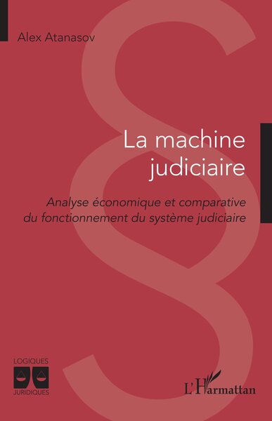 La machine judiciaire - Analyse économique et comparative du fonctionnement du système judiciaire