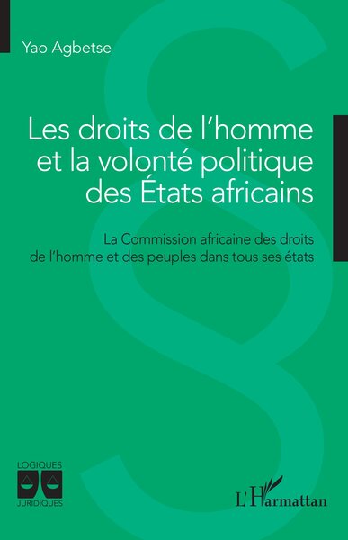 Les droits de l'homme et la volonté politique des Etats africains - La Commission africaine des droits de l'homme et des peuples dans tous ses états