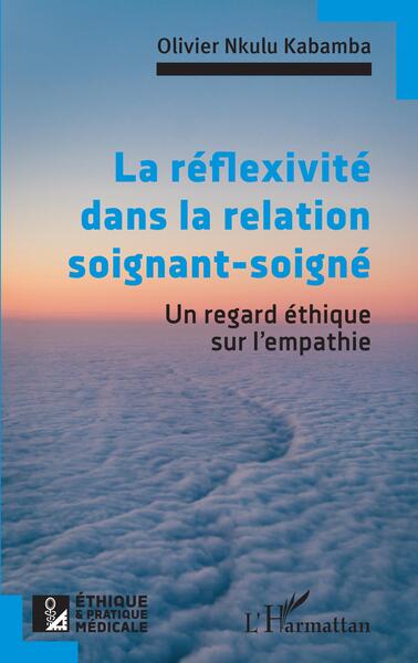La réflexivité dans la relation soignant-soigné - Un regard éthique sur l'empathie