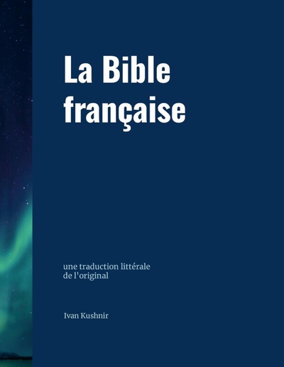 La Bible française - une traduction littérale de l'original