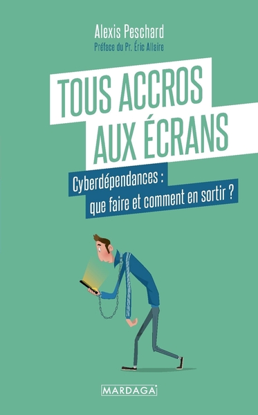Tous accros aux écrans - Cyberdépendances : que faire et comment en sortir ?