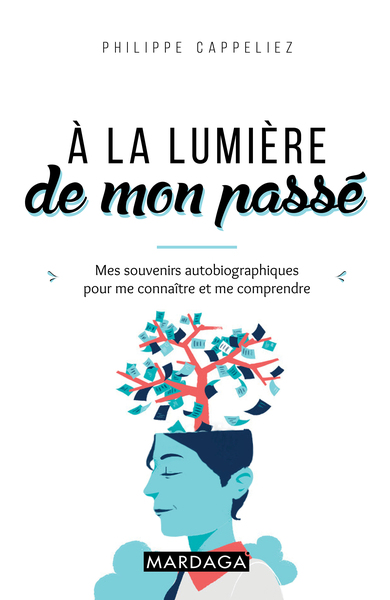 À la lumière de mon passé - Mes souvenirs autobiographiques pour me connaître et me comprendre