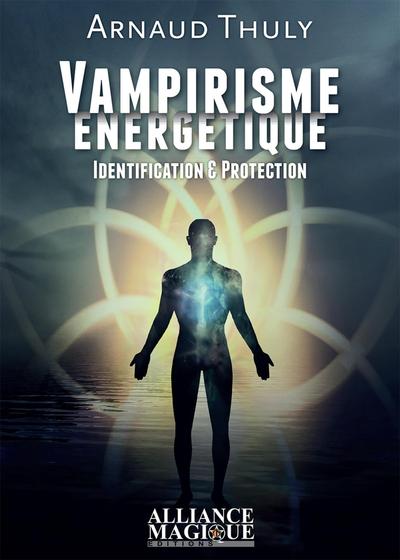 Vampirisme énergétique - Identification et protection.