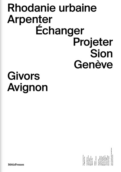 Rhodanie urbaine - Arpenter, échanger, projeter / Sion, Genève, Givors, Avignon