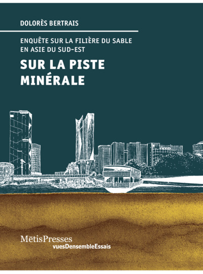 Sur la piste minérale. - Enquêtes sur la filière du sable en Asie du Sud-Est