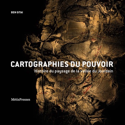 Cartographies du pouvoir - Histoire du paysage de la vallée du Jourdain
