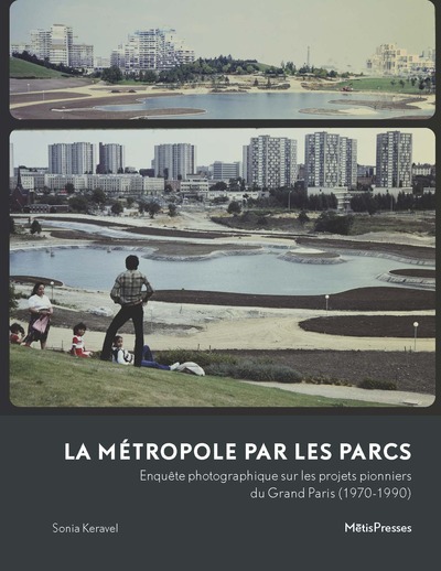 La métropole par les parcs - Enquête photographique sur les projets pionniers du Grand Paris (1970-1990)