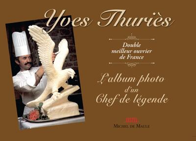 Yves Thuriès, l'Album de photo d'un Chef de légende