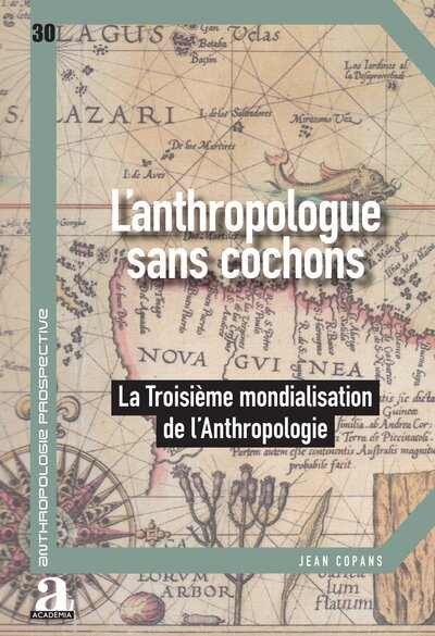 L'anthropologue sans cochons - La Troisième mondialisation de l'anthropologie