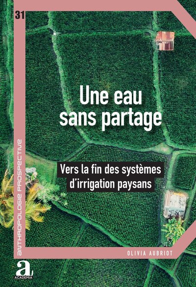 Une eau sans partage - Vers la fin des systèmes d'irrigation paysans