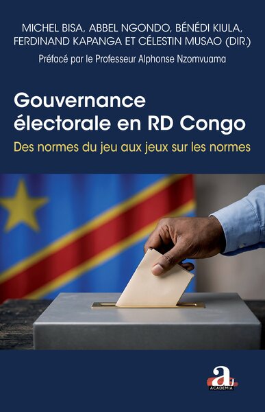 Gouvernance électorale en RD Congo - Des normes du jeu au jeux sur les normes