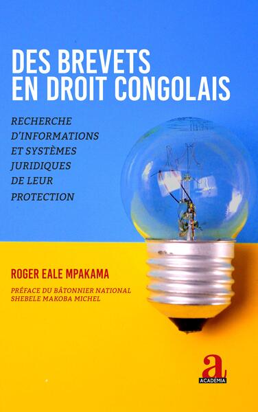 Des brevets en droit congolais - Recherche d'informations et systèmes juridiques de leur protection