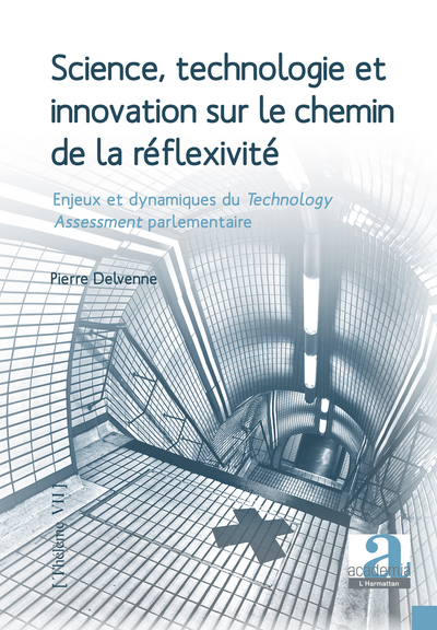 Science, technologie et innovation sur le chemin de la réflexivité - Enjeux et dynamiques du Technology Assessment parlementaire