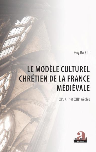 Le modèle culturel chrétien de la France médiévale - XIe, XIIe et XIIIe siècles
