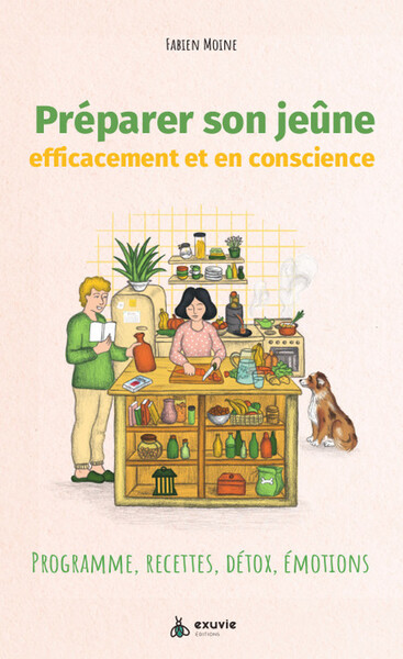 Préparer son jeûne efficacement et en conscience - Programme, recettes, détox, émotions