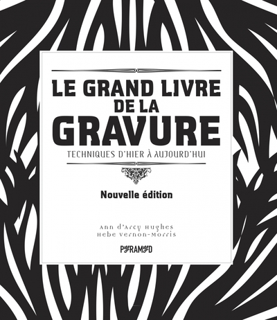 Le grand livre de la gravure - Techniques d'hier à aujourd'h