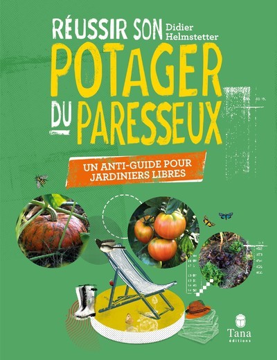 Réussir son potager du paresseux - Un anti-guide pour jardiniers libres