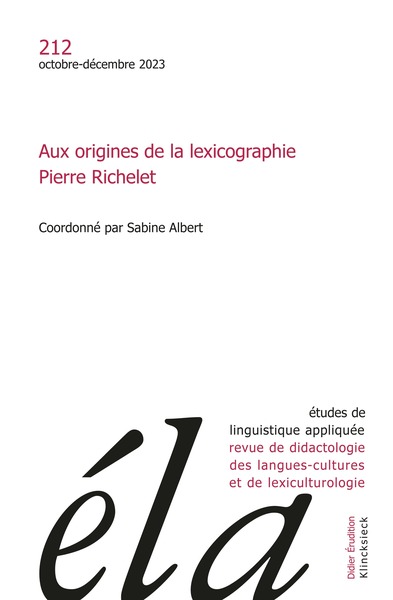 Etudes de linguistique appliquée - n°4-2023 - Aux origines de la lexicographie. Pierre Richelet.